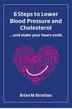 6 Steps to Lower Blood Pressure and Cholesterol ...and make your heart smile