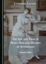 The Life and Times of Mary, Dowager Duchess of Sutherland