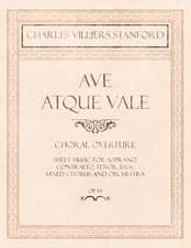 Ave Atque Vale - Choral Overture - Sheet Music for Soprano, Contralto, Tenor, Bass, Mixed Chorus and Orchestra - Op.114