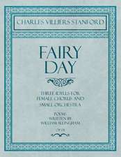 Fairy Day - Three Idylls for Female Chorus and Small Orchestra - Poems Written by William Allingham - Op.131