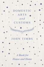 Domestic Arts and Customs - A Book for House and Home