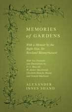 Memories of Gardens - With a Memoir by the Right Hon. Sir Rowland Blennerhassett - With Two Portraits and Illustrations by D. S. Maccoll, W. Alister Macdonald, Elizabeth Blanche Shand, and Donald Maclaren