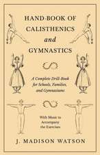 Hand-Book of Calisthenics and Gymnastics - A Complete Drill-Book for Schools, Families, and Gymnasiums - With Music to Accompany the Exercises