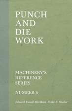 Punch and Die Work - Machinery's Reference Series - Number 6