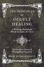 The Principles of Occult Healing - A Working Hypothesis Which Includes All Cures - Studies by a Group of Theosophical Students