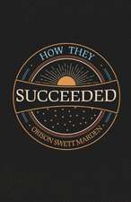 How They Succeeded; Life Stories of Successful Men Told by Themselves