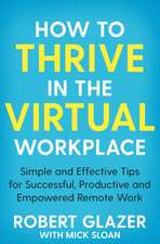 Glazer, R: How to Thrive in the Virtual Workplace