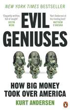 Evil Geniuses: The Unmaking of America - A Recent History