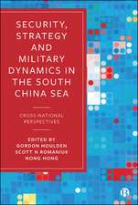 Security, Strategy, and Military Dynamics in the S outh China Sea – Cross–National Perspectives