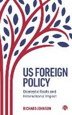 US Foreign Policy – Domestic Roots and Internation al Impact