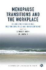 Menopause Transitions and the Workplace – Theorizing Transitions, Responsibilities and Interventions