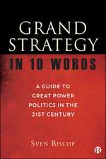 Grand Strategy in 10 Words – A Guide to Great Powe r Politics in the 21st Century