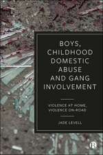 Boys, Childhood Domestic Abuse and Gang Involvemen t – Violence at Home, Violence On–Road