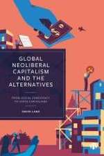 Global Neoliberalism and the Alternatives – From S ocial Democracy to State Capitalisms