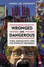 Wronged and Dangerous – Viral Masculinity and the Populist Pandemic