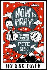 How to Pray: A Guide for Young Explorers