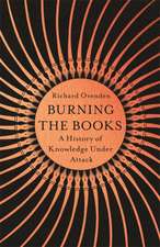 Burning The Books: A History of Knowledge Under Attack