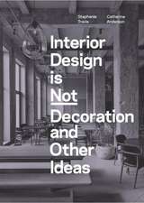 Interior Design Is Not Decoration and Other Ideas