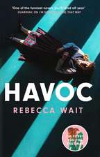 Havoc: a blistering tragicomedy from the author of I'm Sorry You Feel That Way