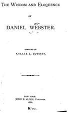 The Wisdom and Eloquence of Daniel Webster