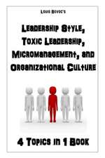 Leadership Style, Toxic Leadership, Micromanaging, and Organizational Culture