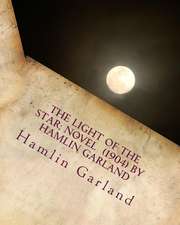 The Light of the Star; Novel (1904) by Hamlin Garland