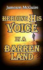 Heeding His Voice in a Barren Land