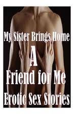 My Sister Brings Home a Friend for Me Erotic Sex Stories