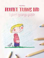 Egbert Turns Red/Egbert Gyzaryp Gidyar