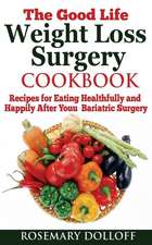 The Good Life Weight Loss Surgery Cookbook