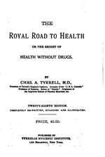 The Royal Road to Health or the Secret of Health Without Drugs