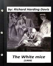 The White Mice (1909) by Richard Harding Davis (Classics)