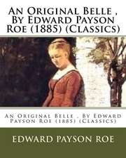 An Original Belle, by Edward Payson Roe (1885) (Classics)