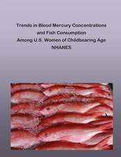 Trends in Blood Mercury Concentrations and Fish Consumption Among U.S. Women of Childbearing Age Nhanes