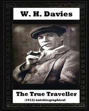 The True Traveller(1912) (Autobiographical) by W. H. Davies