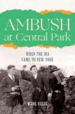 Ambush at Central Park – When the IRA Came to New York