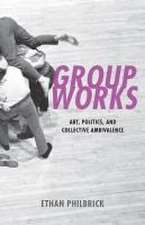 Group Works – Art, Politics, and Collective Ambivalence