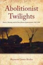 Abolitionist Twilights – History, Meaning, and the Fate of Racial Egalitarianism, 1865–1909