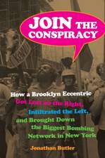 Join the Conspiracy – How a Brooklyn Eccentric Got Lost on the Right, Infiltrated the Left, and Brought Down the Biggest Bombing Network in New Yo