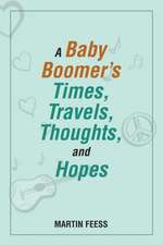 A Baby Boomer's Times, Travels, Thoughts, and Hopes