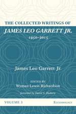 The Collected Writings of James Leo Garrett Jr., 1950-2015