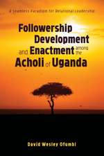 Followership Development and Enactment among the Acholi of Uganda