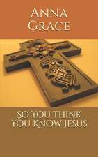 So You Think You Know Jesus