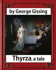 Thyrza. a Tale, by George Gissing (Novel) Classic Reprint