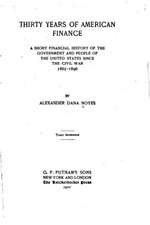 Thirty Years of American Finance, a Short Financial History of the Government and People of the United States Since the Civil War, 1865-1896