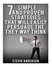 7 Simple and Proven Strategies That Will Easily Persuade the Way Th