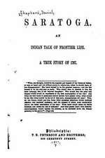 Saratoga, an Indian Tale of Frontier Life. a True Story of 1787