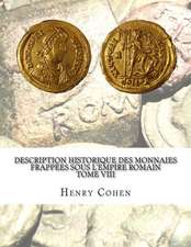 Description Historique Des Monnaies Frappees Sous L'Empire Romain Tome VIII