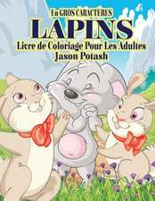 Lapins Livre de Coloriage Pour Adultes ( En Gros Caracteres)