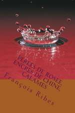 Perles de Rosee, Encres de Chine, Calames